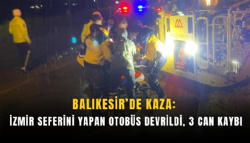 Balıkesir’de kaza: İzmir seferini yapan otobüs devrildi, 3 can kaybı