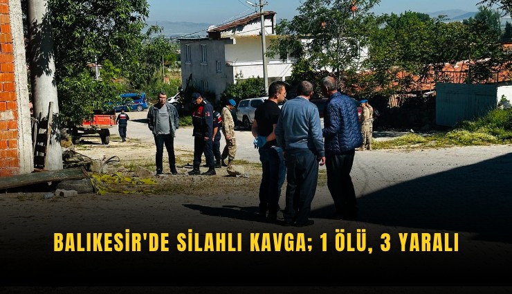 Balıkesir'de silahlı kavga; 1 ölü, 3 yaralı
