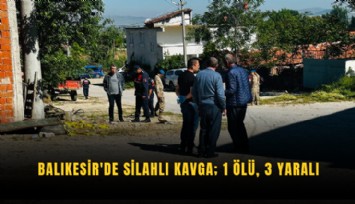 Balıkesir'de silahlı kavga; 1 ölü, 3 yaralı