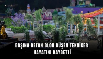 Başına beton blok düşen tekniker hayatını kaybetti
