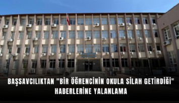 Başsavcılıktan 'bir öğrencinin okula silah getirdiği' haberlerine yalanlama