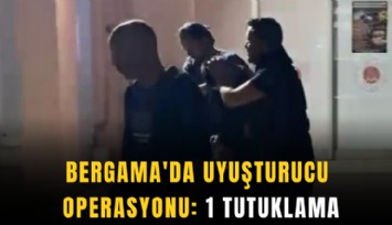 Bergama'da uyuşturucu operasyonu: 1 tutuklama
