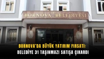 Bornova’da büyük yatırım fırsatı: Belediye 31 taşınmazı satışa çıkardı