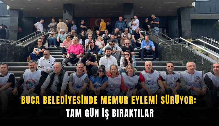 Buca Belediyesinde memur eylemi sürüyor: Tam gün iş bıraktılar