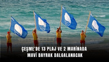 Çeşme'de 13 plaj ve 2 marinada Mavi Bayrak dalgalanacak