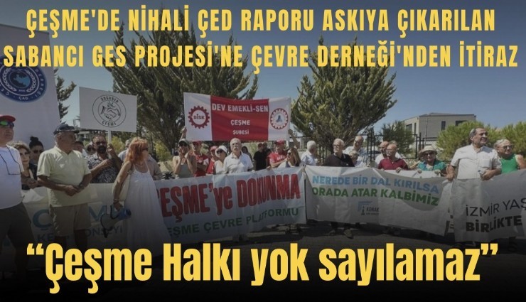 Çeşme'de nihai ÇED raporu askıya çıkarılan Sabancı GES Projesi'ne Çevre Derneği'nden itiraz: Çeşme halkı yok sayılamaz