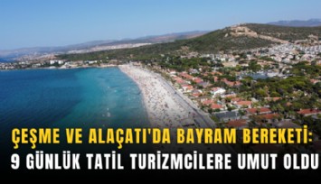 Çeşme ve Alaçatı'da bayram bereketi: 9 günlük tatil turizmcilere umut oldu