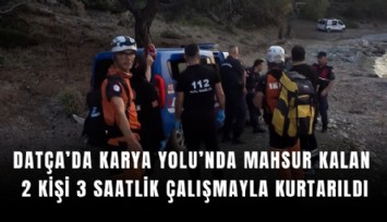 Datça’da Karya Yolu’nda mahsur kalan 2 kişi 3 saatlik çalışmayla kurtarıldı