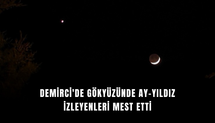 Demirci'de gökyüzünde ay-yıldız izleyenleri mest etti