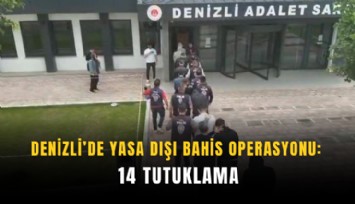 Denizli’de yasa dışı bahis operasyonu: 14 tutuklama