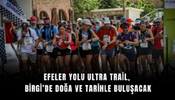 Efeler Yolu Ultra Trail, Birgi’de doğa ve tarihle buluşacak