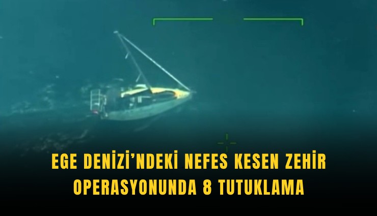 Ege Denizi’ndeki nefes kesen zehir operasyonunda 8 tutuklama