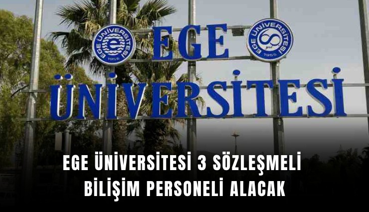 Ege Üniversitesi 3 sözleşmeli bilişim personeli alacak