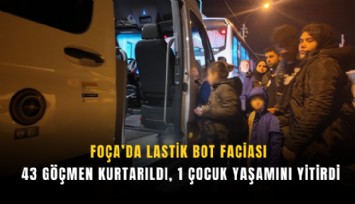 Foça’da lastik bot faciası: 43 göçmen kurtarıldı, 1 çocuk yaşamını yitirdi