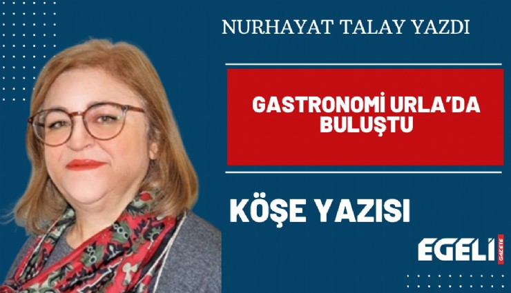 Gastronomi Urla’da buluştu