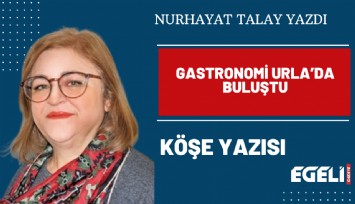 Gastronomi Urla’da buluştu