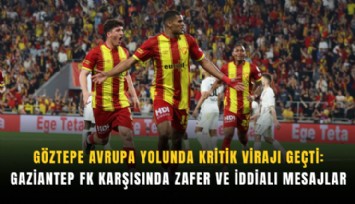 Göztepe Avrupa yolunda kritik virajı geçti: Gaziantep FK karşısında zafer ve iddialı mesajlar
