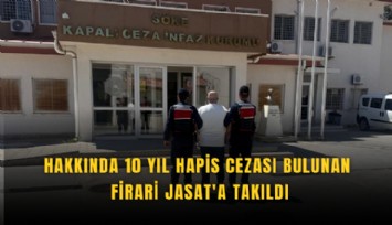 Hakkında 10 yıl hapis cezası bulunan firari JASAT'a takıldı