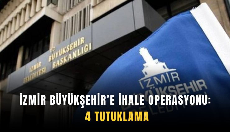 İzmir Büyükşehir’e ihale operasyonu: 4 tutuklama