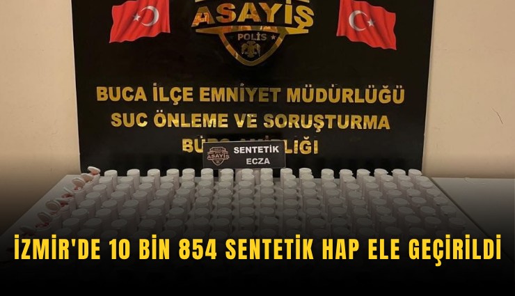 İzmir'de 10 bin 854 sentetik hap ele geçirildi