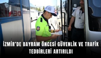 İzmir’de bayram öncesi güvenlik ve trafik tedbirleri artırıldı