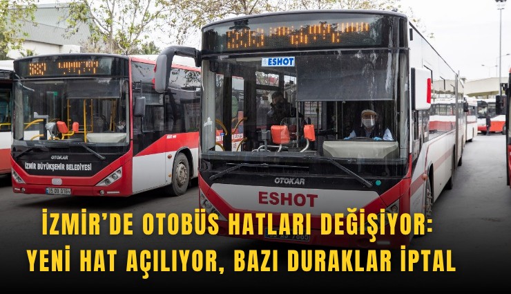 İzmir’de otobüs hatları değişiyor: Yeni hat açılıyor, bazı duraklar iptal