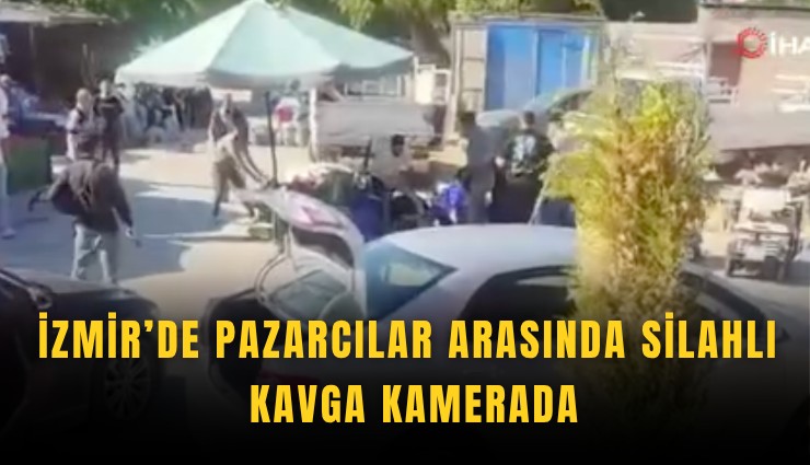 İzmir’de pazarcılar arasında silahlı kavga kamerada