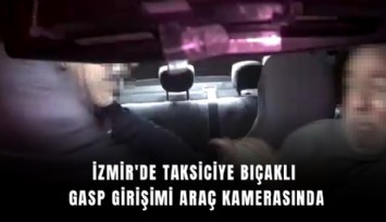 İzmir'de taksiciye bıçaklı gasp girişimi araç kamerasında