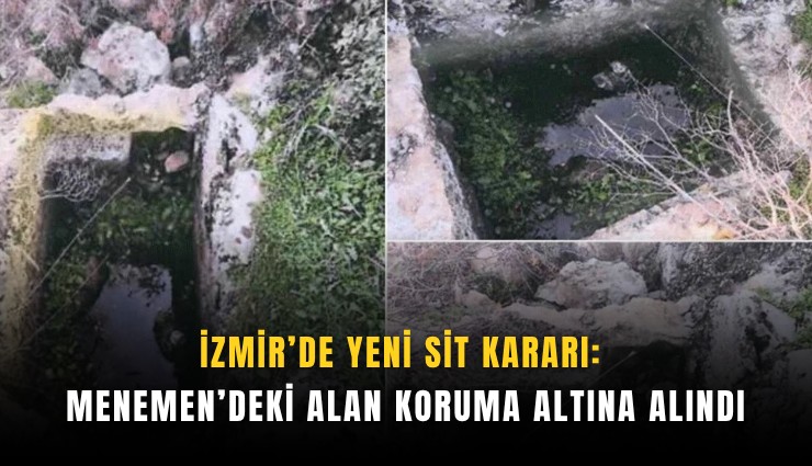 İzmir’de yeni sit kararı: Menemen’deki alan koruma altına alındı