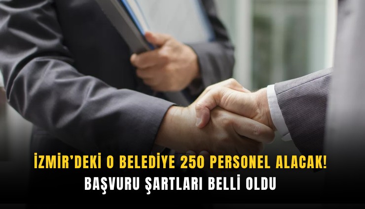 İzmir’deki o belediye 250 personel alacak! Başvuru şartları belli oldu