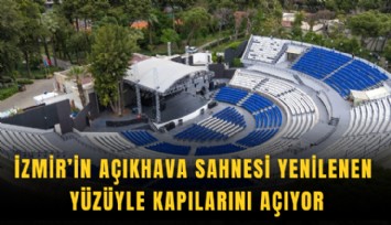 İzmir’in Açıkhava Sahnesi yenilenen yüzüyle kapılarını açıyor
