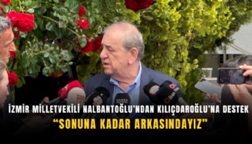 İzmir Milletvekili Nalbantoğlu’ndan Kılıçdaroğlu’na destek: Sonuna kadar arkasındayız