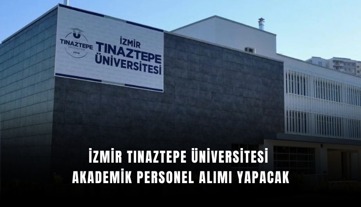 İzmir Tınaztepe Üniversitesi akademik personel alımı yapacak