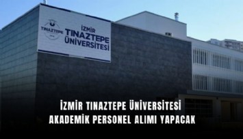 İzmir Tınaztepe Üniversitesi akademik personel alımı yapacak