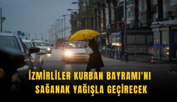 İzmirliler Kurban Bayramı'nı sağanak yağışla geçirecek