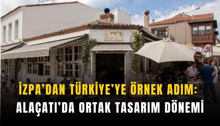 İZPA’dan Türkiye’ye örnek adım: Alaçatı’da ortak asarım dönemi