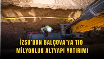 İZSU’dan Balçova’ya 110 milyonluk qltyapı yatırımı