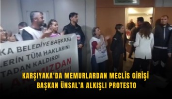 Karşıyaka'da memurlardan meclis girişi Başkan Ünsal’a alkışlı protesto