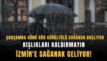 Kışlıkları kaldırmayın: İzmir'e sağanak geliyor