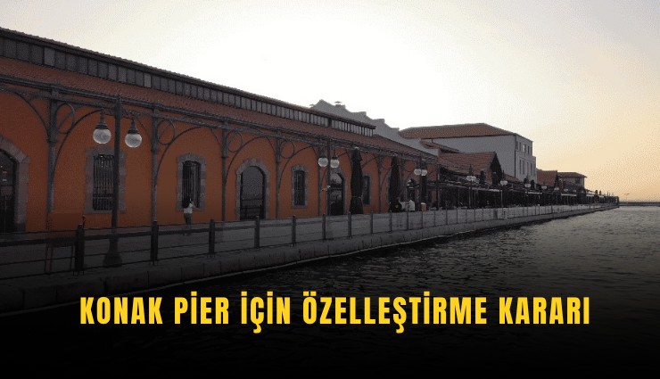 Konak Pier için özelleştirme kararı