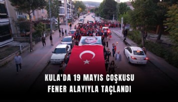 Kula'da 19 Mayıs coşkusu fener alayıyla taçlandı