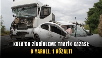 Kula'da zincirleme trafik kazası: 8 yaralı, 1 gözaltı