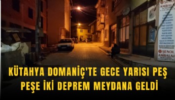 Kütahya Domaniç'te gece yarısı peş peşe iki deprem meydana geldi