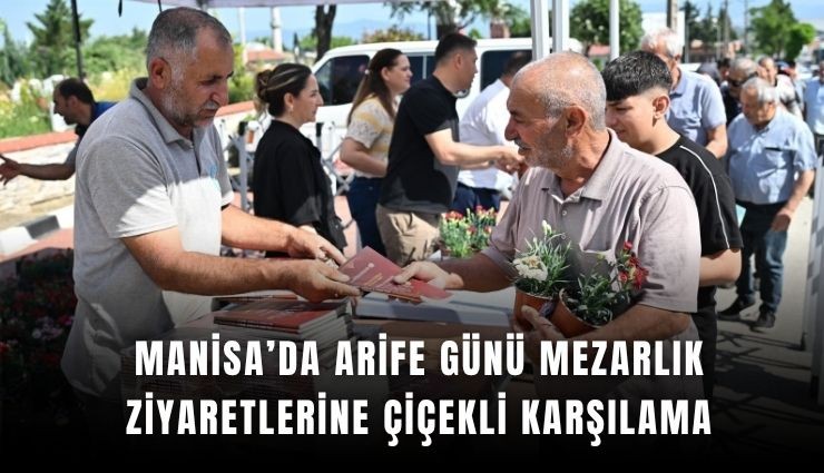 Manisa’da arife günü mezarlık ziyaretlerine çiçekli karşılama