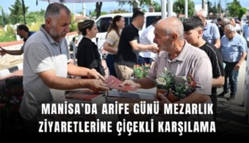 Manisa’da arife günü mezarlık ziyaretlerine çiçekli karşılama