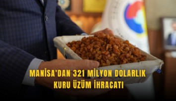 Manisa'dan 321 milyon dolarlık kuru üzüm ihracatı