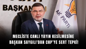 Mecliste canlı yayın kesilmesine Başkan Saygılı'dan CHP’ye sert tepki!