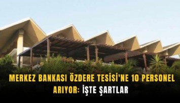 Merkez Bankası Özdere Tesisi'ne 10 personel arıyor: İşte şartlar