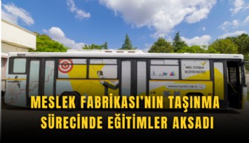 Meslek Fabrikası’nın taşınma sürecinde eğitimler aksadı