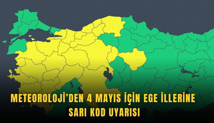 Meteoroloji'den 4 Mayıs'ta Ege İllerine sarı kod uyarısı